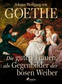 Die guten Frauen, als Gegenbilder der bösen Weiber (eBook, ePUB)