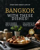 Enjoy the Street Life of Bangkok with these Dishes!: Take a Colorful and Flavorful Trip through the Streets of Bangkok with these Recipes (eBook, ePUB)