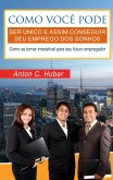 Como você pode ser único e assim conseguir seu emprego dos sonhos (eBook, ePUB) Como você pode ser único e assim conseguir seu emprego dos sonhos (eBook, ePUB)
