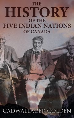 The History of the Five Indian Nations of Canada (eBook, ePUB) - Colden, Cadwallader