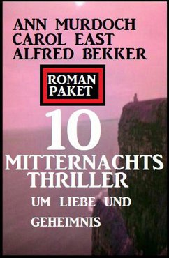 Roman Paket 10 Mitternachtsthriller um Liebe und Geheimnis (eBook, ePUB) - Bekker, Alfred; Murdoch, Ann; East, Carol