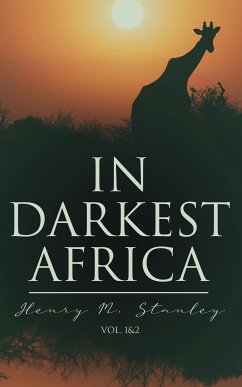 In Darkest Africa (Vol. 1&2) (eBook, ePUB) - Stanley, Henry M.