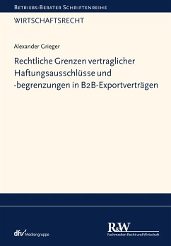 Rechtliche Grenzen vertraglicher Haftungsausschlüsse und -begrenzungen in B2B-Exportverträgen (eBook, PDF) - Grieger, Alexander