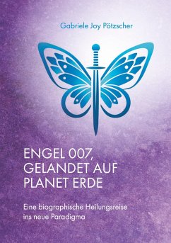 Engel 007, gelandet auf Planet Erde (eBook, ePUB) - Pötzscher, Gabriele Joy