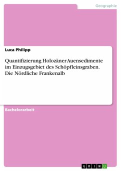 Quantifizierung Holozäner Auensedimente im Einzugsgebiet des Schöpfleinsgraben. Die Nördliche Frankenalb (eBook, PDF) - Philipp, Luca