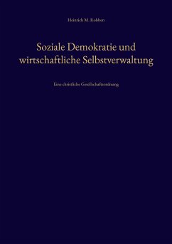 Soziale Demokratie und wirtschaftliche Selbstverwaltung - Robben, Heinrich M.