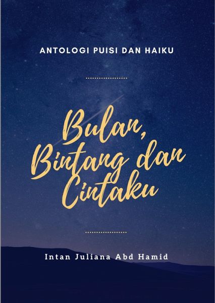 Antologi Puisi Dan Haiku: Bulan, Bintang dan Cintaku (eBook, ePUB) Antologi Puisi Dan Haiku: Bulan, Bintang dan Cintaku (eBook, ePUB)