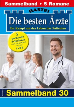 Die besten Ärzte - Sammelband 30 (eBook, ePUB) - Kastell, Katrin; Anders, Marina; Frank, Stefan; Ritter, Ina; Reichel, Alexa