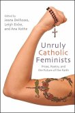 Unruly Catholic Feminists (eBook, ePUB) Unruly Catholic Feminists (eBook, ePUB)