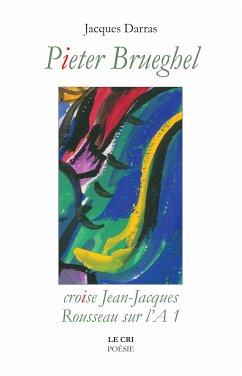 Pieter Brueghel croise Jean-Jacques Rousseau sur l’A 1 (eBook, ePUB) - Darras, Jacques