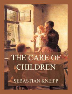 The Care of Children (eBook, ePUB) - Kneipp, Sebastian