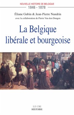 La Belgique libérale et bourgeoise (eBook, ePUB) - Gubin, Éliane; Nandrin, Jean-Pierre