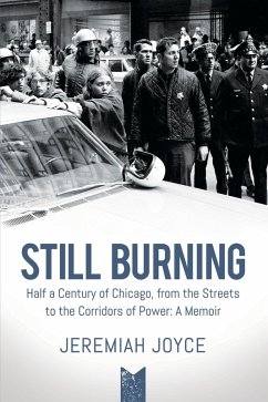 Still Burning. Half a Century of Chicago, from the Streets to the Corridors of Power: A Memoir (eBook, ePUB) - Joyce, Jeremiah