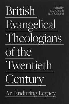 British Evangelical Theologians of the Twentieth Century (eBook, ePUB) British Evangelical Theologians of the Twentieth Century (eBook, ePUB)