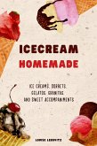 Ice Cream Homemade Ice Creams, Sorbets, Gelatos, Granitas, and Sweet Accompaniments (eBook, ePUB)