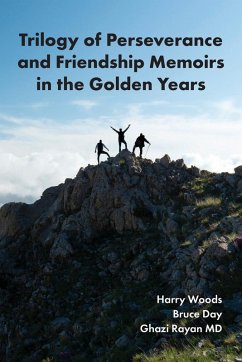 Trilogy of Perseverance and Friendship Memoirs in the Golden Years (eBook, ePUB) - Woods, Harry; Day, Bruce; Rayan MD, Ghazi