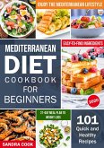 Mediterranean Diet Cookbook For Beginners: 101 Quick and Healthy Recipes with Easy-to-Find Ingredients to Enjoy The Mediterranean Lifestyle (21-Day Meal Preparation Mediterranean Method, #1) (eBook, ePUB)