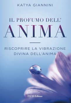 Il Profumo dell'Anima (fixed-layout eBook, ePUB) - Giannini, Katya