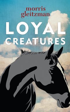 Loyal Creatures (eBook, ePUB) - Gleitzman, Morris; Gleitzman, Morris