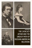 The Catacazy Affair and the Uneasy Path of Russian-American Relations (eBook, ePUB) The Catacazy Affair and the Uneasy Path of Russian-American Relations (eBook, ePUB)