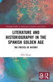 Literature and Historiography in the Spanish Golden Age (eBook, ePUB)