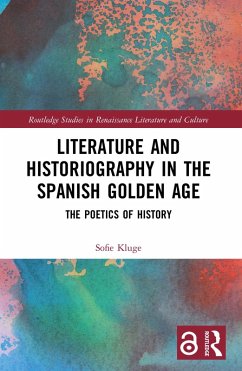 Literature and Historiography in the Spanish Golden Age (eBook, ePUB) - Kluge, Sofie