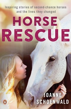 Horse Rescue: Inspiring stories of second-chance horses and the lives they changed (eBook, ePUB) - Schoenwald, Joanne