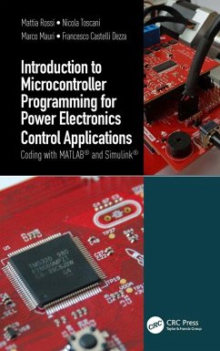 Introduction to Microcontroller Programming for Power Electronics Control Applications (eBook, PDF) - Rossi, Mattia; Toscani, Nicola; Mauri, Marco; Dezza, Francesco Castelli