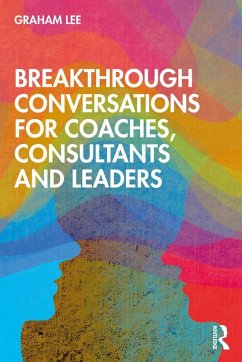 Breakthrough Conversations for Coaches, Consultants and Leaders (eBook, PDF) - Lee, Graham