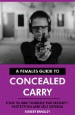 A Females Guide to Concealed Carry: How to Arm Yourself for Security, Protection and Self Defense. (eBook, ePUB)