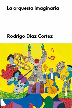 La orquesta imaginaria (eBook, ePUB) - Díaz Cortez, Rodrigo