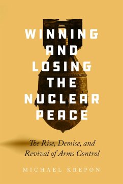 Winning and Losing the Nuclear Peace (eBook, ePUB) - Krepon, Michael