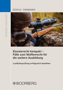 Einsatzrecht kompakt - Fälle zum Waffenrecht für die weitere Ausbildung (eBook, PDF) - Schulz, Patrick; Tiemeshen, Cederic