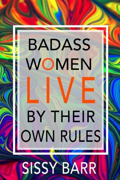 Badass Women LIVE By Their Own Rules (Badass Women by Sissy Barr) (eBook, ePUB) - Barr, Sissy