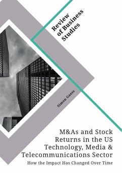 Mergers & Acquisitions and Stock Returns in the US Technology, Media & Telecommunications Sector. How the Impact Has Changed Over Time (eBook, PDF) - Gaess, Simon