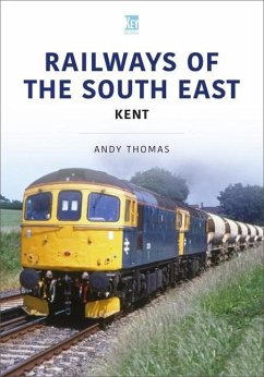 Railways of the South East: Kent - Thomas, Andy