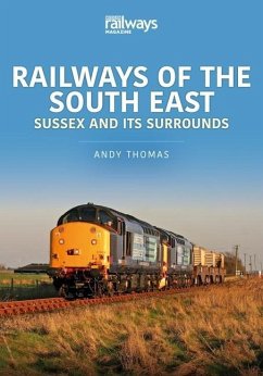 Railways of the South East: Sussex and its Surrounds - Thomas, Andy