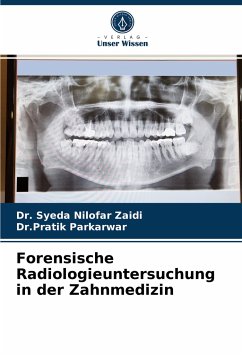 Forensische Radiologieuntersuchung in der Zahnmedizin - Zaidi, Dr. Syeda Nilofar;Parkarwar, Dr.Pratik