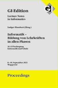 GI Edition Proceedings Band 313 INFOS 2021, Informatik - Bildung von Lehrkräften in allen Phasen - Humbert, Ludger