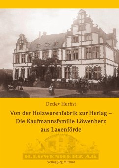 Von der Holzwarenfabrik zur Herlag - Die Kaufmannsfamilie Löwenherz aus Lauenförde - Herbst, Detlev