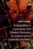 A biopolítica e o paradoxo dos Direitos Humanos no sistema penal custodial brasileiro (eBook, ePUB)