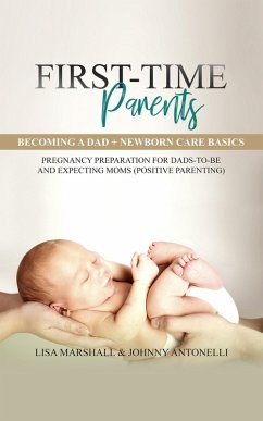 First-Time Parents Box Set: Becoming a Dad + Newborn Care Basics - Pregnancy Preparation for Dads-to-Be and Expecting Moms (Positive Parenting) (eBook, ePUB) - Marshall, Lisa