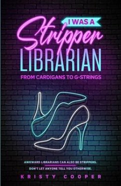 I Was a Stripper Librarian (eBook, ePUB) - Cooper, Kristy