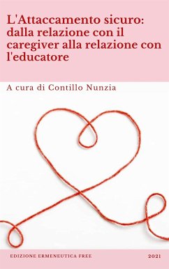 L'attaccamento sicuro: dalla relazione con il caregiver alla relazione con l'educatore (eBook, ePUB) - Nunzia, Contillo