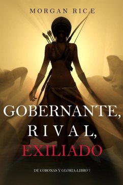Cover Gobernante, Rival, Exiliado (De Coronas y Gloria - Libro 7) (eBook, ePUB)