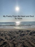 My Poetry From My Heart and Soul To Yours (eBook, ePUB)