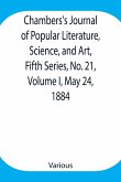 Chambers's Journal of Popular Literature, Science, and Art, Fifth Series, No. 21, Volume I, May 24, 1884