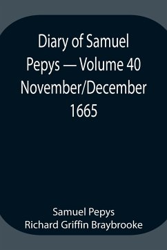 Diary of Samuel Pepys - Volume 40 - Pepys Richard Griffin Braybrooke, Sam. . .