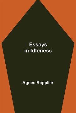 Essays in Idleness - Repplier, Agnes