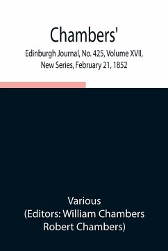 Chambers' Edinburgh Journal, No. 425, Volume XVII, New Series, February 21, 1852 - Various